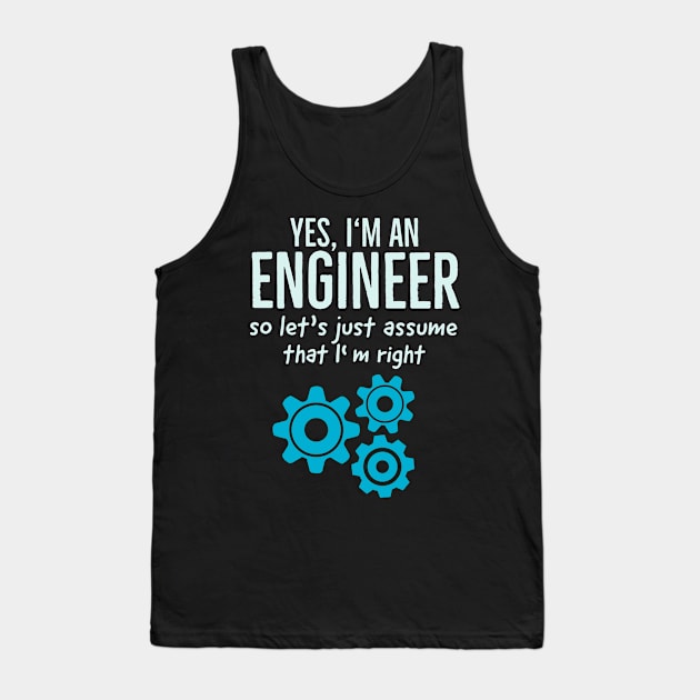 Yes I Am An Engineer Funny Technician Engineering Tank Top by Foxxy Merch